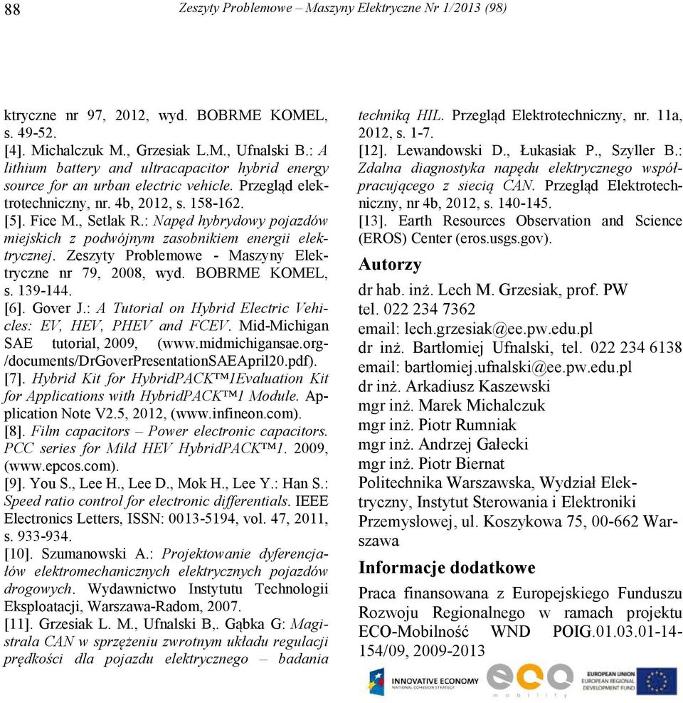 : Napęd hybrydowy pojazdów miejskich z podwójnym zasobnikiem energii elektrycznej. Zeszyty Problemowe - Maszyny Elektryczne nr 79, 2008, wyd. BOBRME KOMEL, s. 139-144. [6]. Gover J.