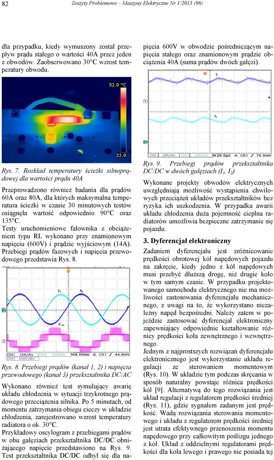 Po 5 minutach, od momentu zatrzymania obiegu cieczy w układzie chłodzenia, zarejestrowano wzrost temperatury radiatora o ok. 30 C.