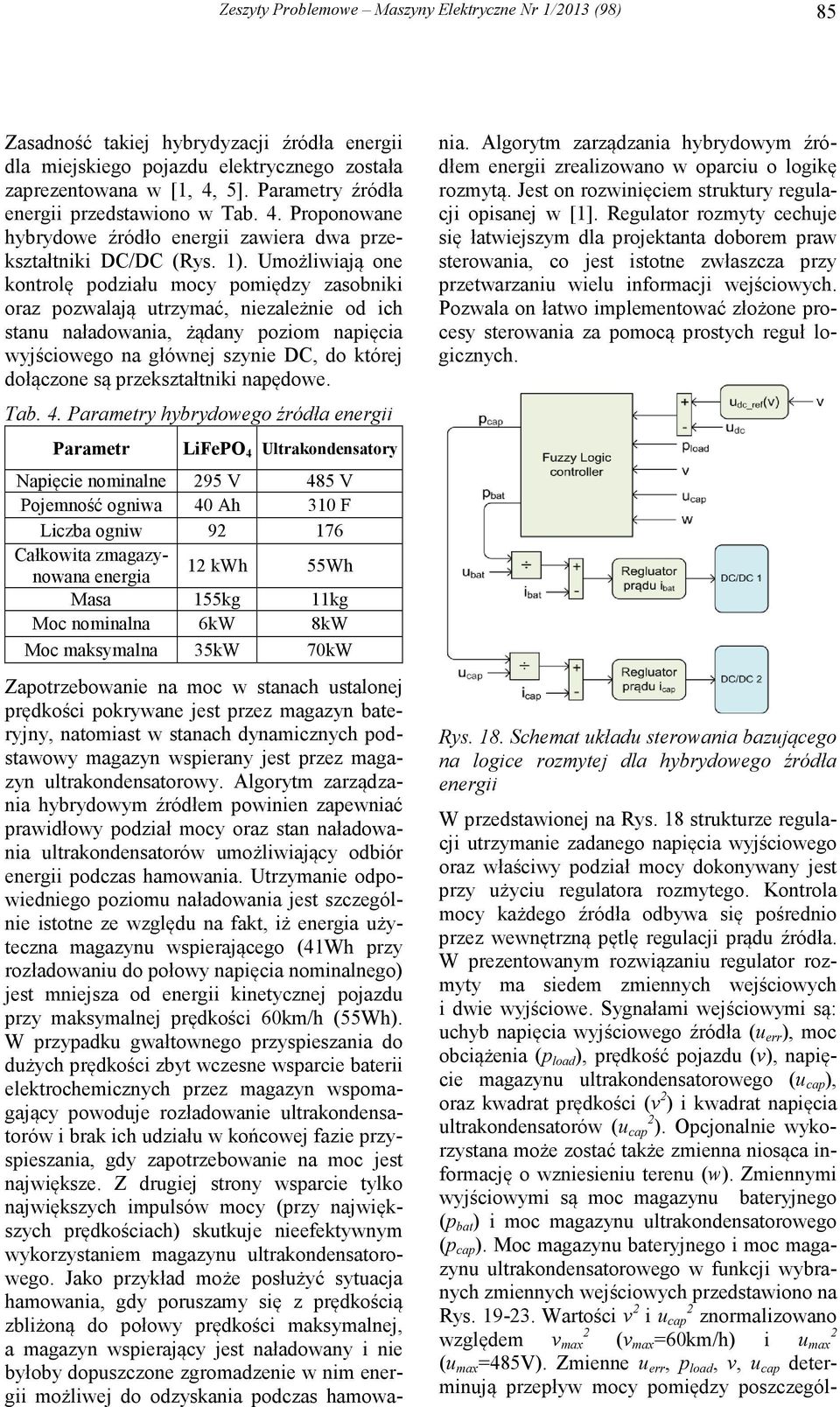 Umożliwiają one kontrolę podziału mocy pomiędzy zasobniki oraz pozwalają utrzymać, niezależnie od ich stanu naładowania, żądany poziom napięcia wyjściowego na głównej szynie DC, do której dołączone