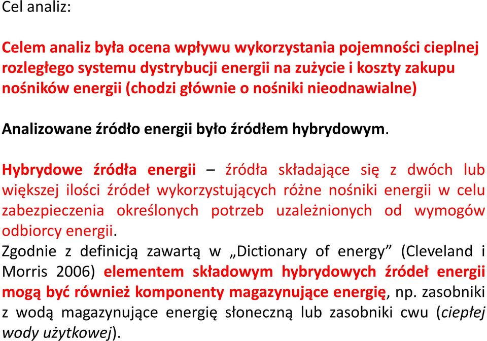 Hybrydowe źródła energii źródła składające się z dwóch lub większej ilości źródeł wykorzystujących różne nośniki energii w celu zabezpieczenia określonych potrzeb uzależnionych od