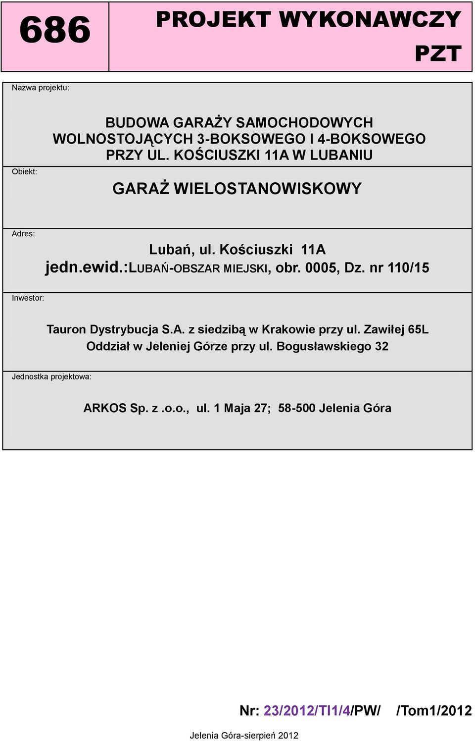 nr 110/15 Inwestor: Tauron Dystrybucja S.A. z siedzibą w Krakowie przy ul. Zawiłej 65L Oddział w Jeleniej Górze przy ul.