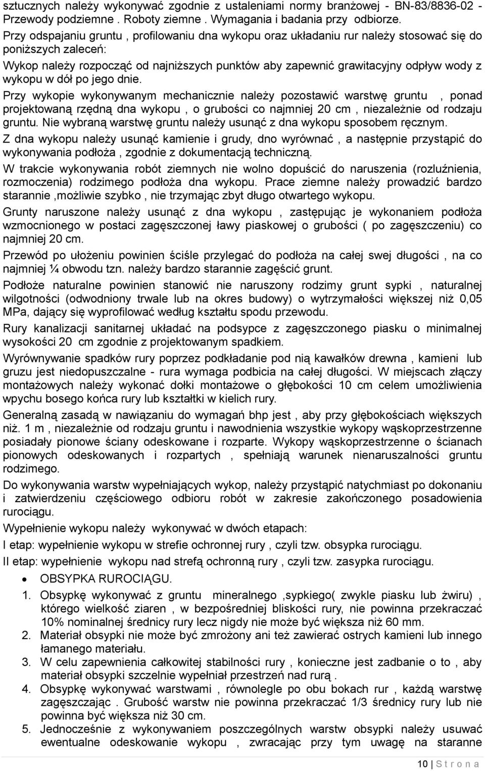 wykopu w dół po jego dnie. Przy wykopie wykonywanym mechanicznie należy pozostawić warstwę gruntu, ponad projektowaną rzędną dna wykopu, o grubości co najmniej 20 cm, niezależnie od rodzaju gruntu.