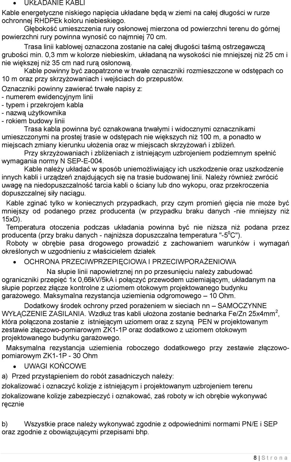 Trasa linii kablowej oznaczona zostanie na całej długości taśmą ostrzegawczą grubości min.