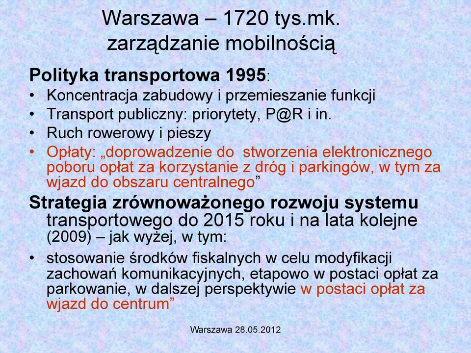 Ruch rowerowy i pieszy Opłaty: doprowadzenie do stworzenia elektronicznego poboru opłat za korzystanie z dróg i parkingów, w tym za wjazd do obszaru