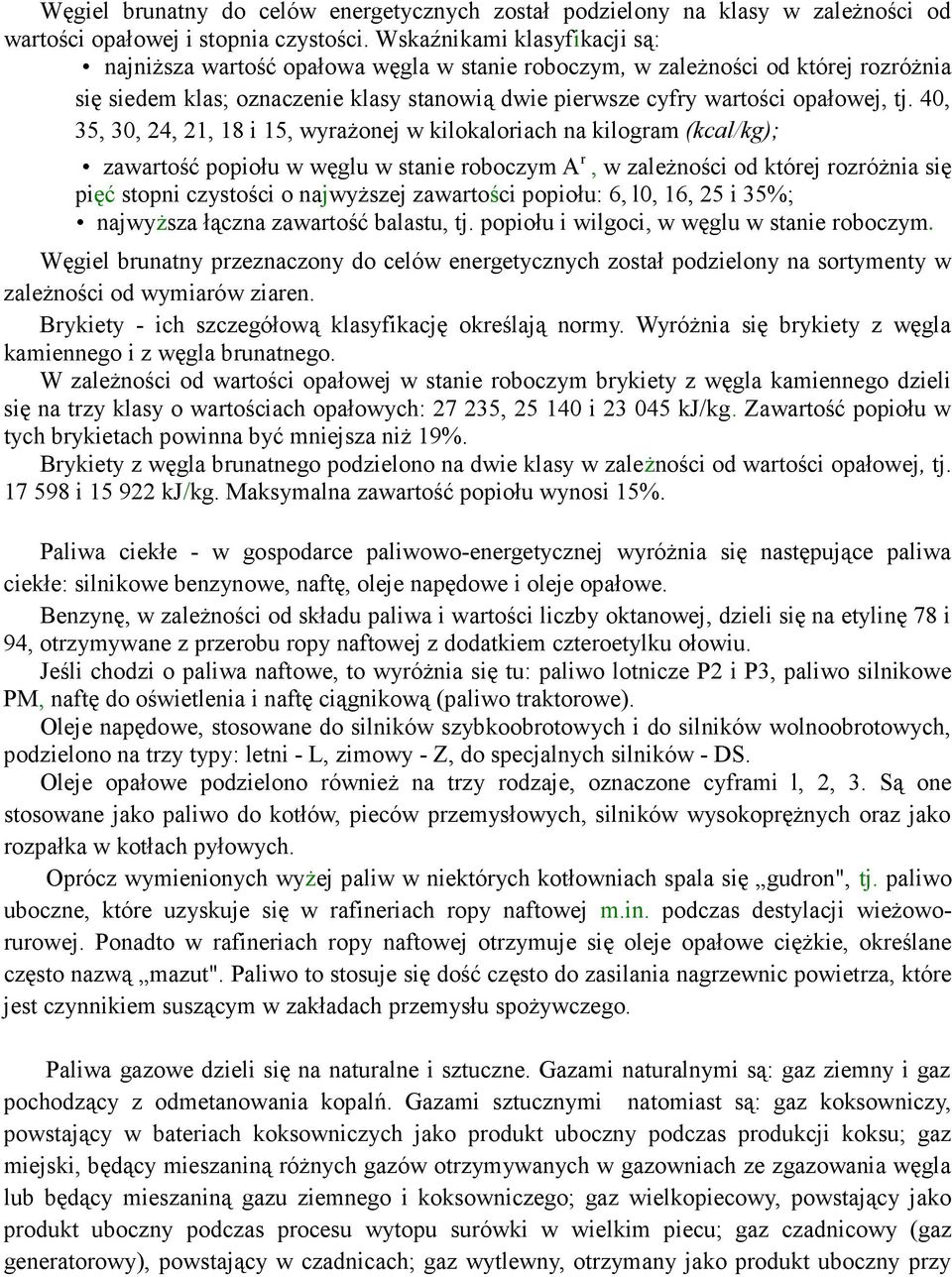 40, 35, 30, 24, 21, 18 i 15, wyraŝonej w kilokaloriach na kilogram (kcal/kg); zawartość popiołu w węglu w stanie roboczym A r, w zaleŝności od której rozróŝnia się pięć stopni czystości o najwyŝszej