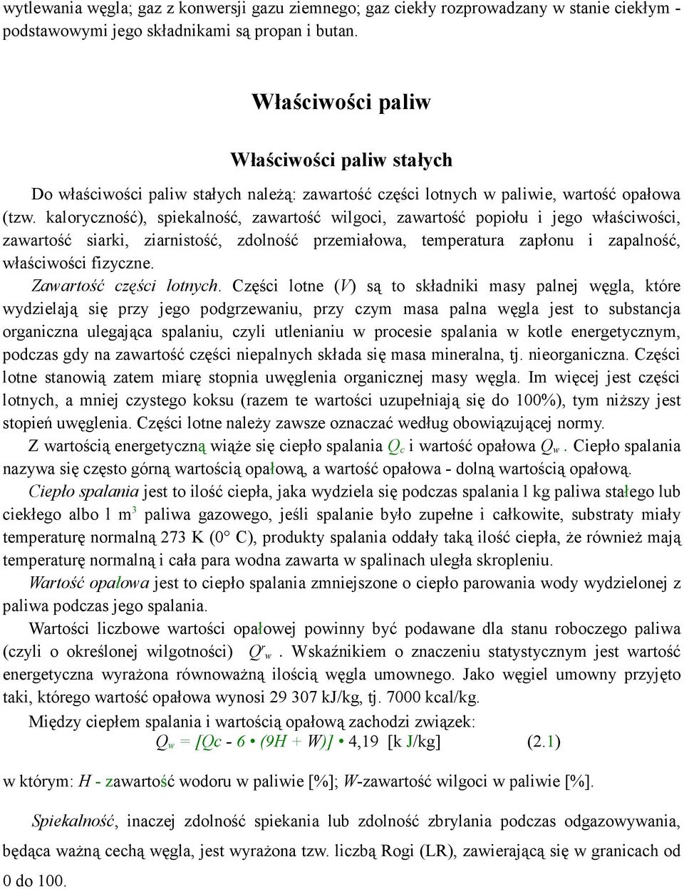 kaloryczność), spiekalność, zawartość wilgoci, zawartość popiołu i jego właściwości, zawartość siarki, ziarnistość, zdolność przemiałowa, temperatura zapłonu i zapalność, właściwości fizyczne.