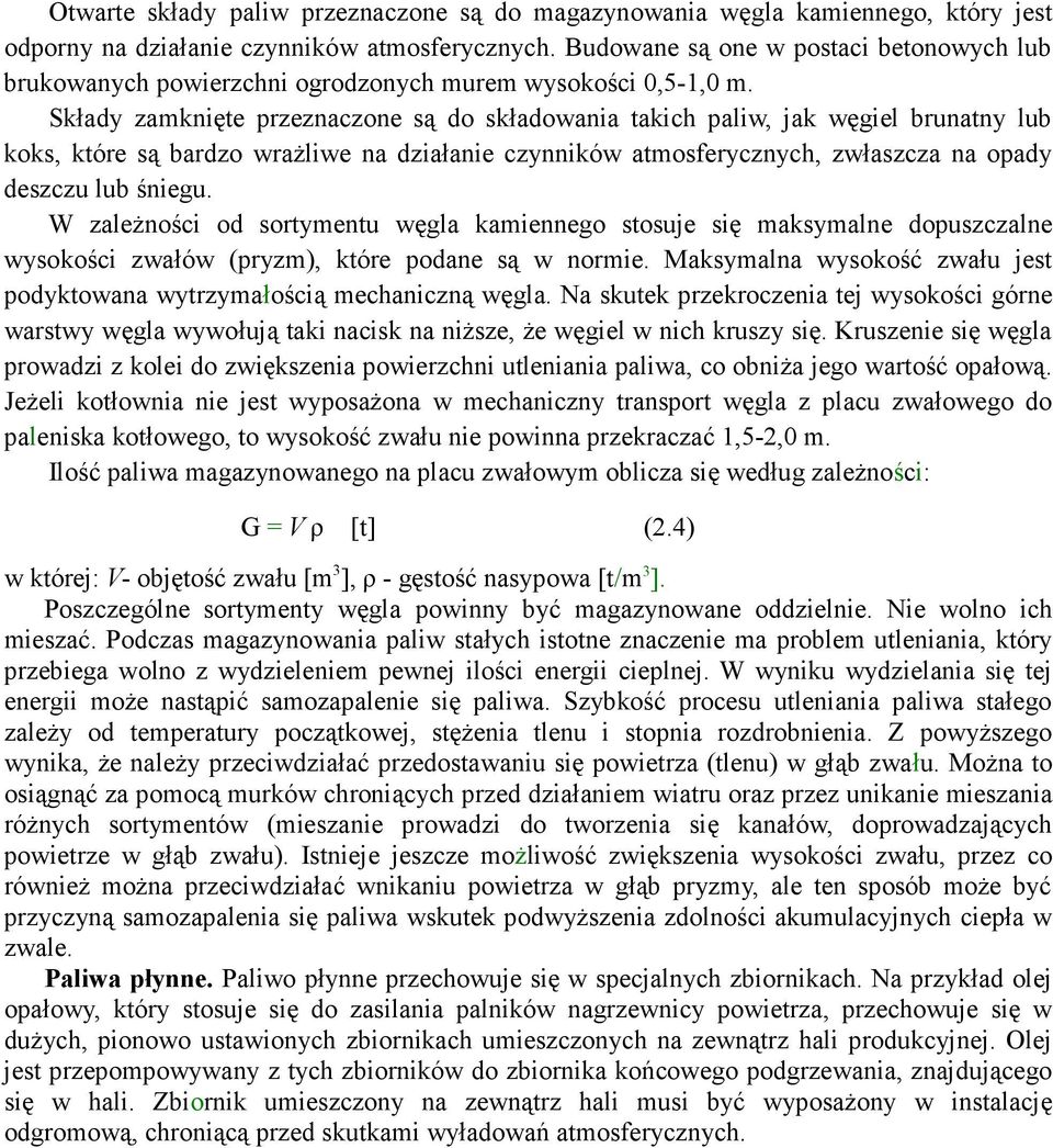 Składy zamknięte przeznaczone są do składowania takich paliw, jak węgiel brunatny lub koks, które są bardzo wraŝliwe na działanie czynników atmosferycznych, zwłaszcza na opady deszczu lub śniegu.