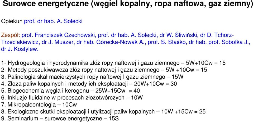 1- Hydrogeologia i hydrodynamika złóż ropy naftowej i gazu ziemnego 5W+10Cw = 15 2- Metody poszukiwawcza złóż ropy naftowej i gazu ziemnego 5W +10Cw = 15 3.