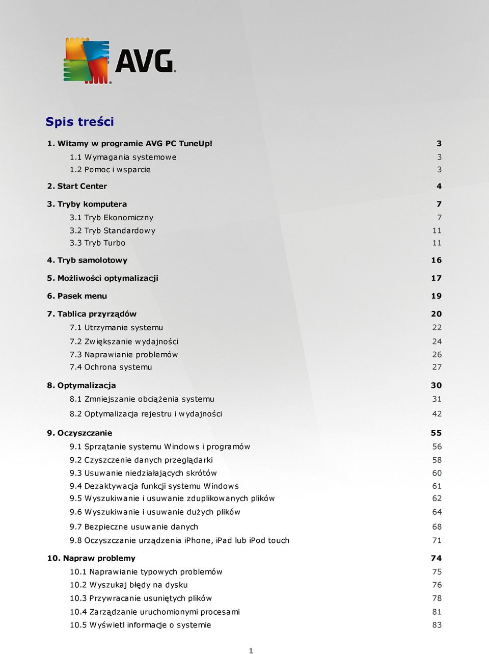 4 Ochrona systemu 27 8. Optymalizacja 30 8.1 Zmniejszanie obciążenia systemu 31 8.2 Optymalizacja rejestru i wydajności 42 9. Oczyszczanie 55 9.1 Sprzątanie systemu Windows i programów 56 9.