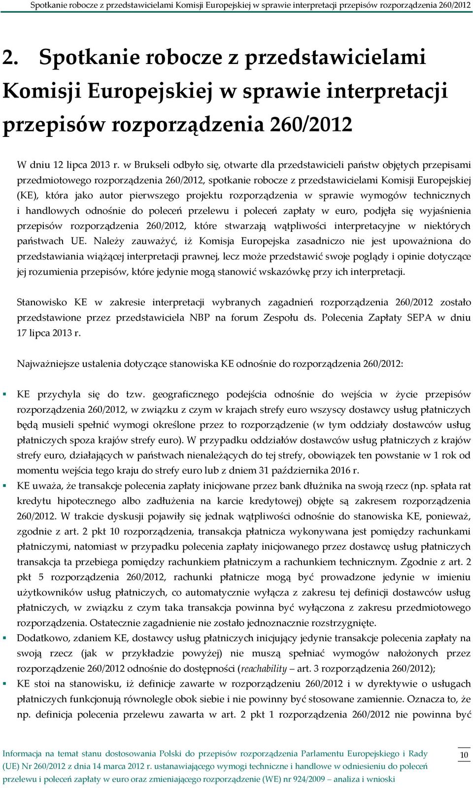 w Brukseli odbyło się, otwarte dla przedstawicieli państw objętych przepisami przedmiotowego rozporządzenia 260/2012, spotkanie robocze z przedstawicielami Komisji Europejskiej (KE), która jako autor