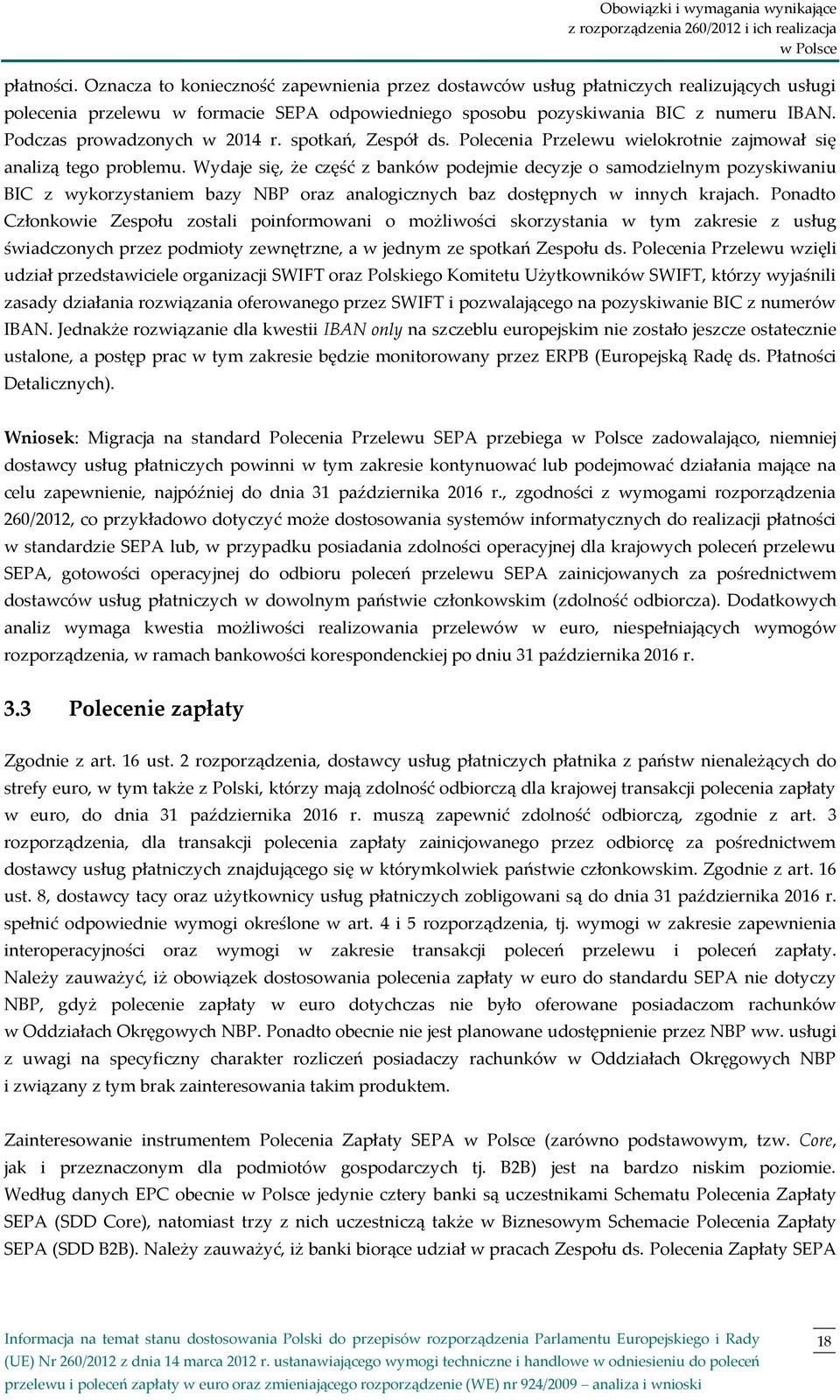 Podczas prowadzonych w 2014 r. spotkań, Zespół ds. Polecenia Przelewu wielokrotnie zajmował się analizą tego problemu.