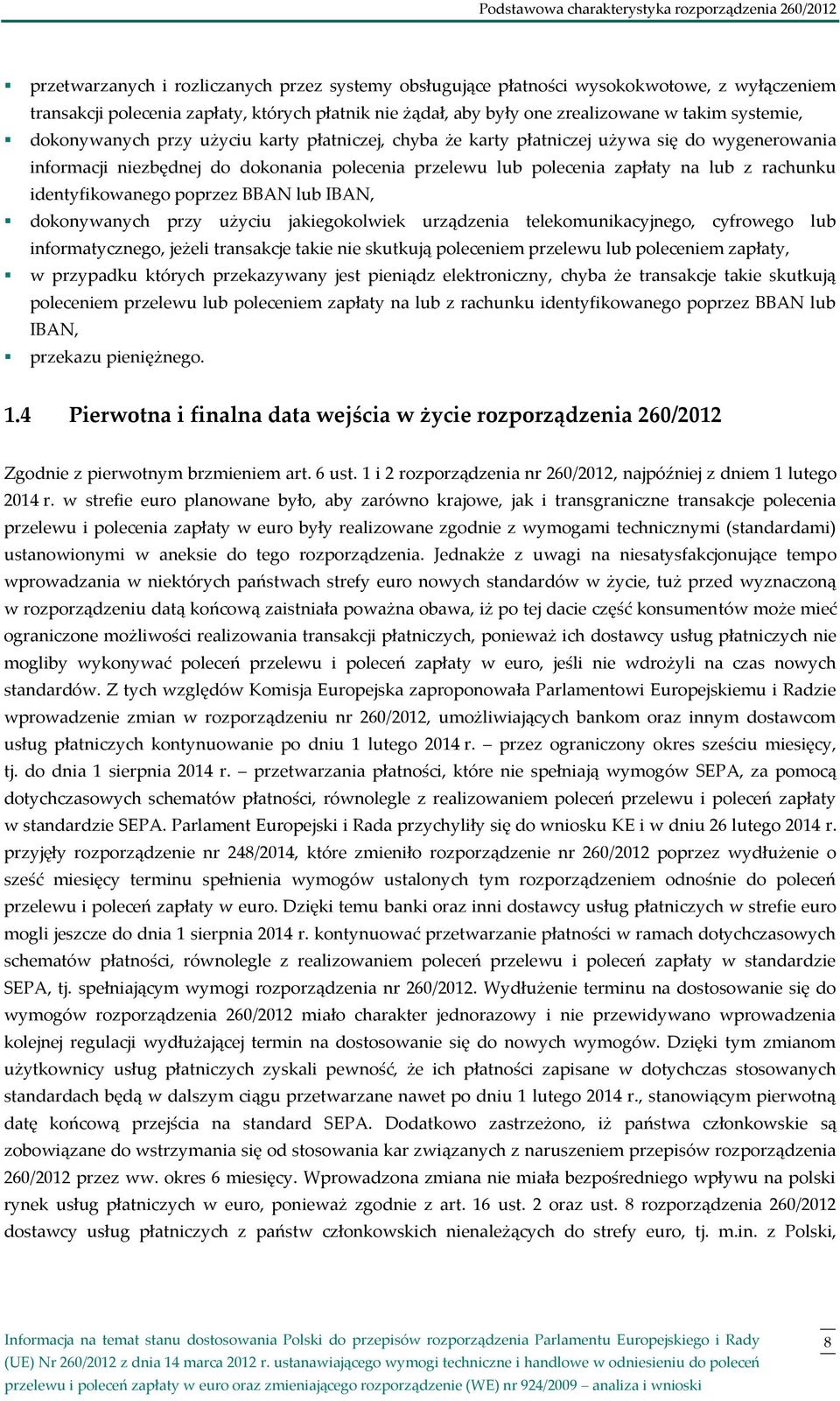 przelewu lub polecenia zapłaty na lub z rachunku identyfikowanego poprzez BBAN lub IBAN, dokonywanych przy użyciu jakiegokolwiek urządzenia telekomunikacyjnego, cyfrowego lub informatycznego, jeżeli