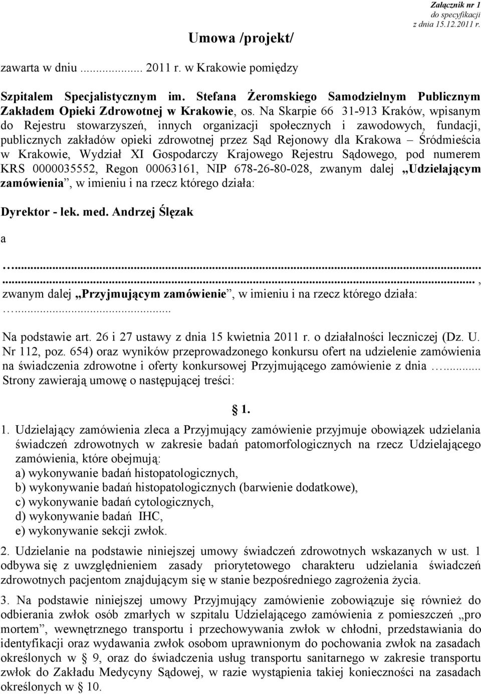 Na Skarpie 66 31-913 Kraków, wpisanym do Rejestru stowarzyszeń, innych organizacji społecznych i zawodowych, fundacji, publicznych zakładów opieki zdrowotnej przez Sąd Rejonowy dla Krakowa