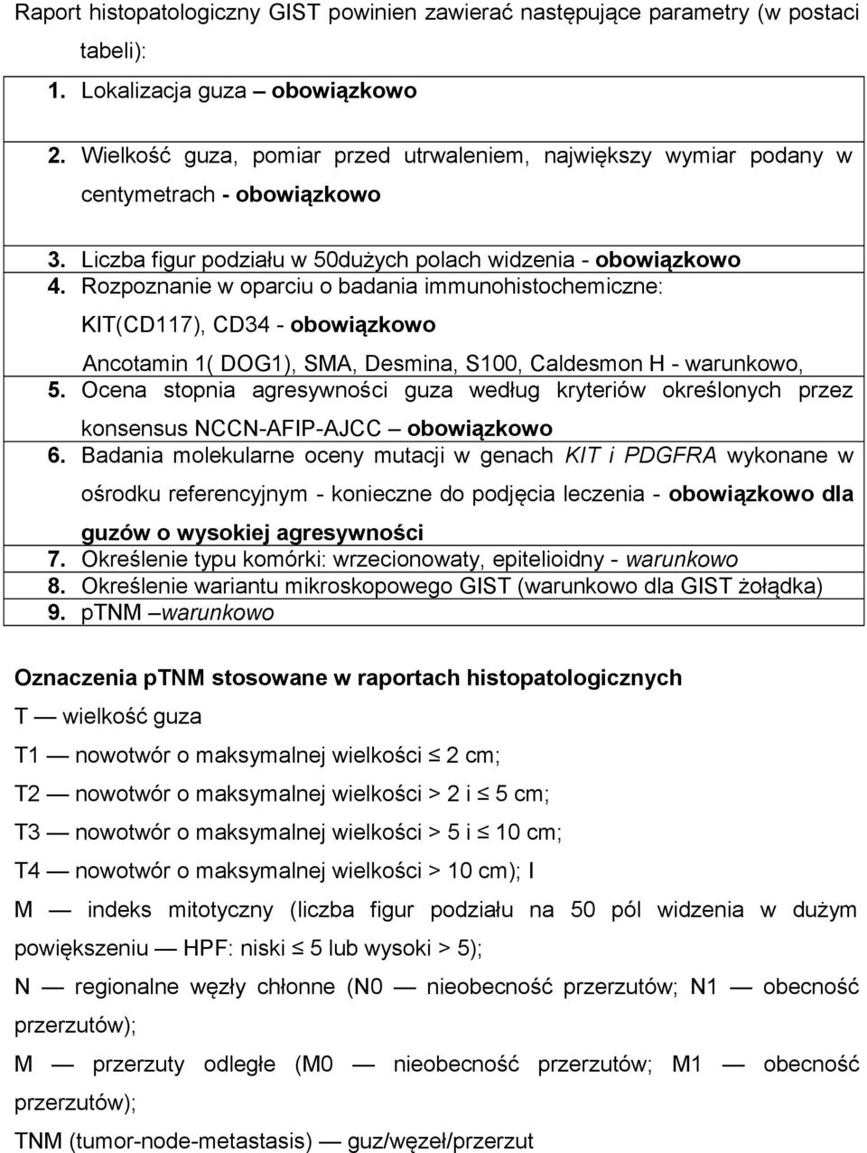 Rozpoznanie w oparciu o badania immunohistochemiczne: KIT(CD117), CD34 - obowiązkowo Ancotamin 1( DOG1), SMA, Desmina, S100, Caldesmon H - warunkowo, 5.