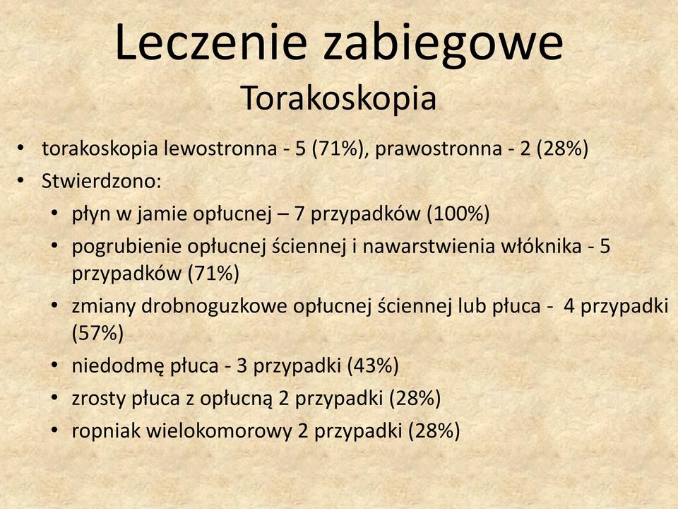 włóknika - 5 przypadków (71%) zmiany drobnoguzkowe opłucnej ściennej lub płuca - 4 przypadki (57%)