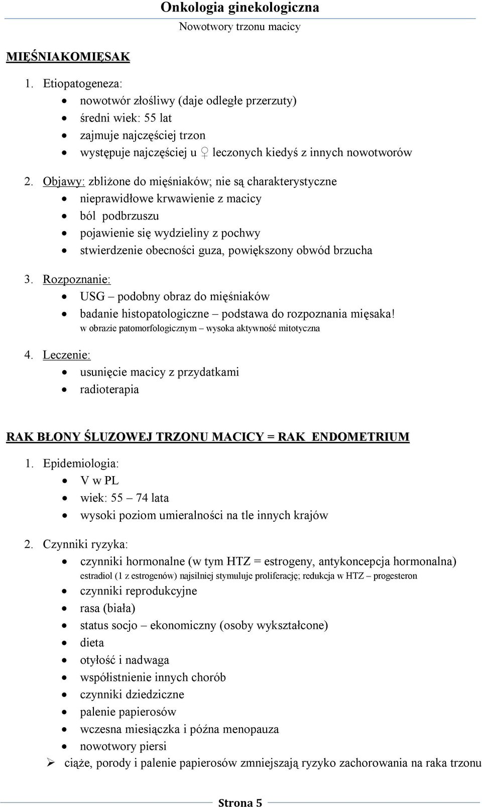 Rozpoznanie: USG podobny obraz do mięśniaków badanie histopatologiczne podstawa do rozpoznania mięsaka! w obrazie patomorfologicznym wysoka aktywność mitotyczna 4.