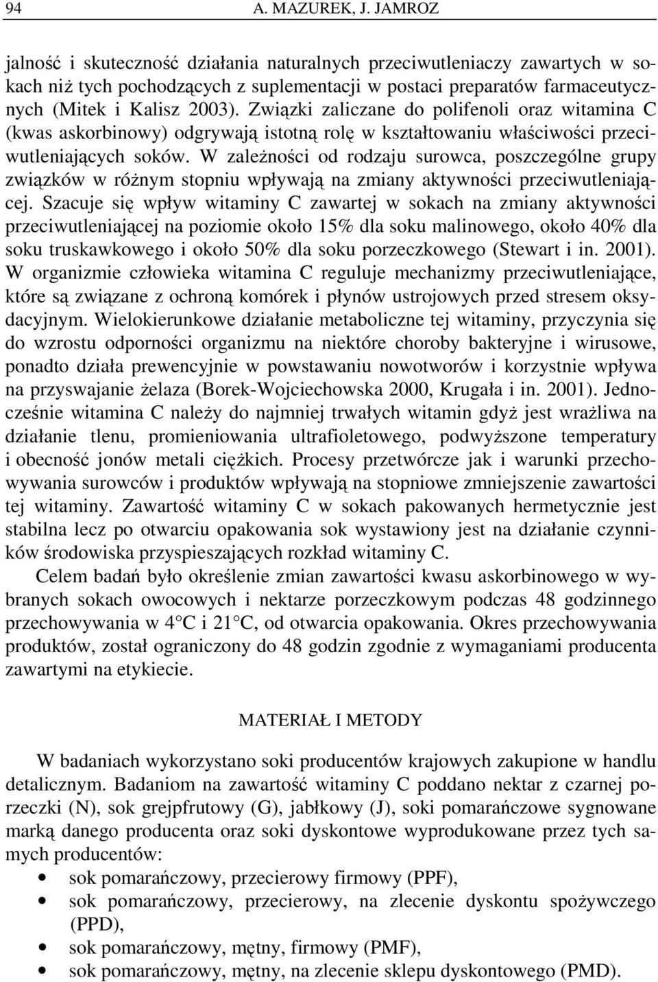 Związki zaliczane do polifenoli oraz witamina C (kwas askorbinowy) odgrywają istotną rolę w kształtowaniu właściwości przeciwutleniających soków.