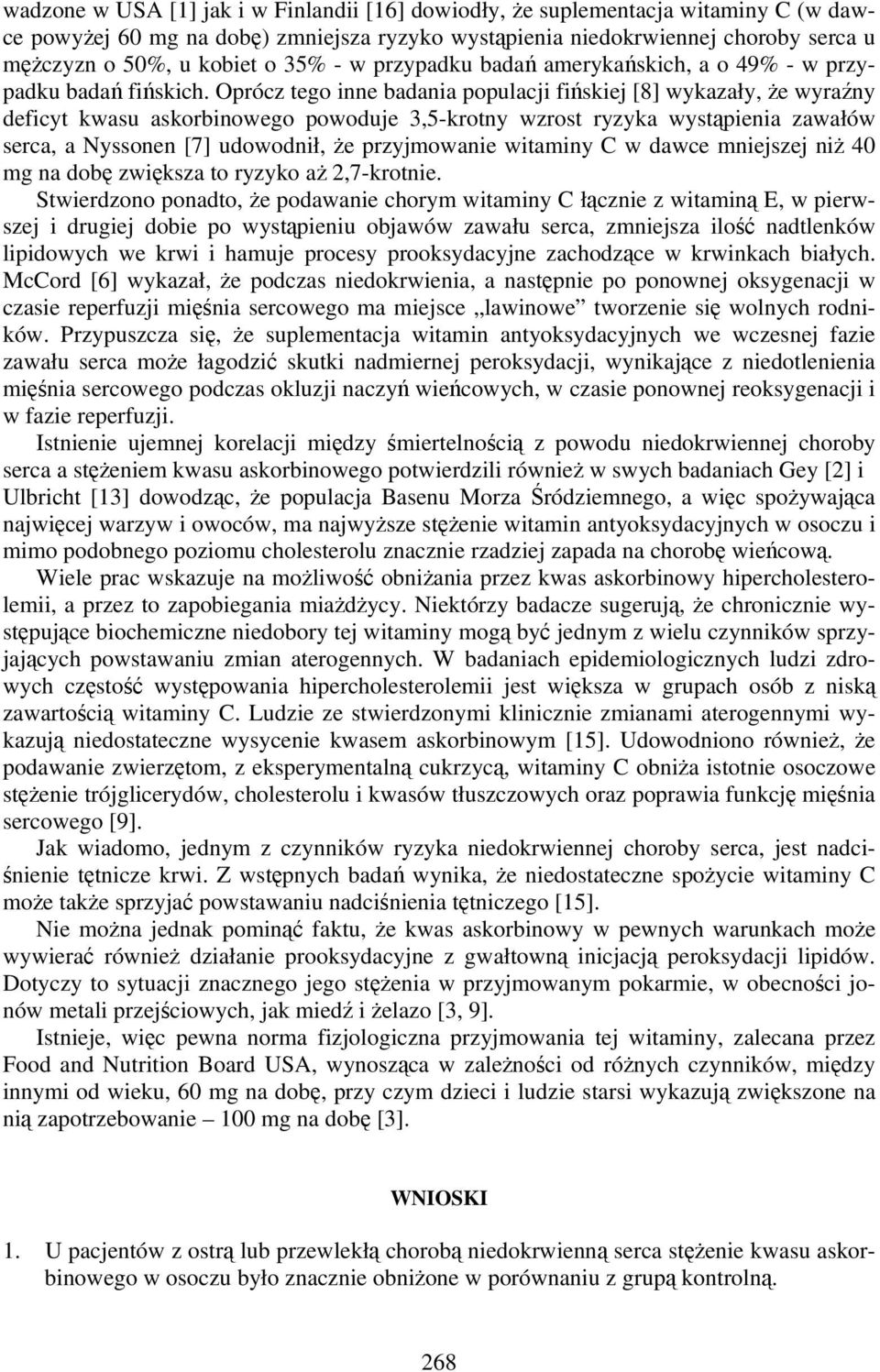 Oprócz tego inne badania populacji fińskiej [8] wykazały, że wyraźny deficyt kwasu askorbinowego powoduje 3,5-krotny wzrost ryzyka wystąpienia zawałów serca, a Nyssonen [7] udowodnił, że przyjmowanie