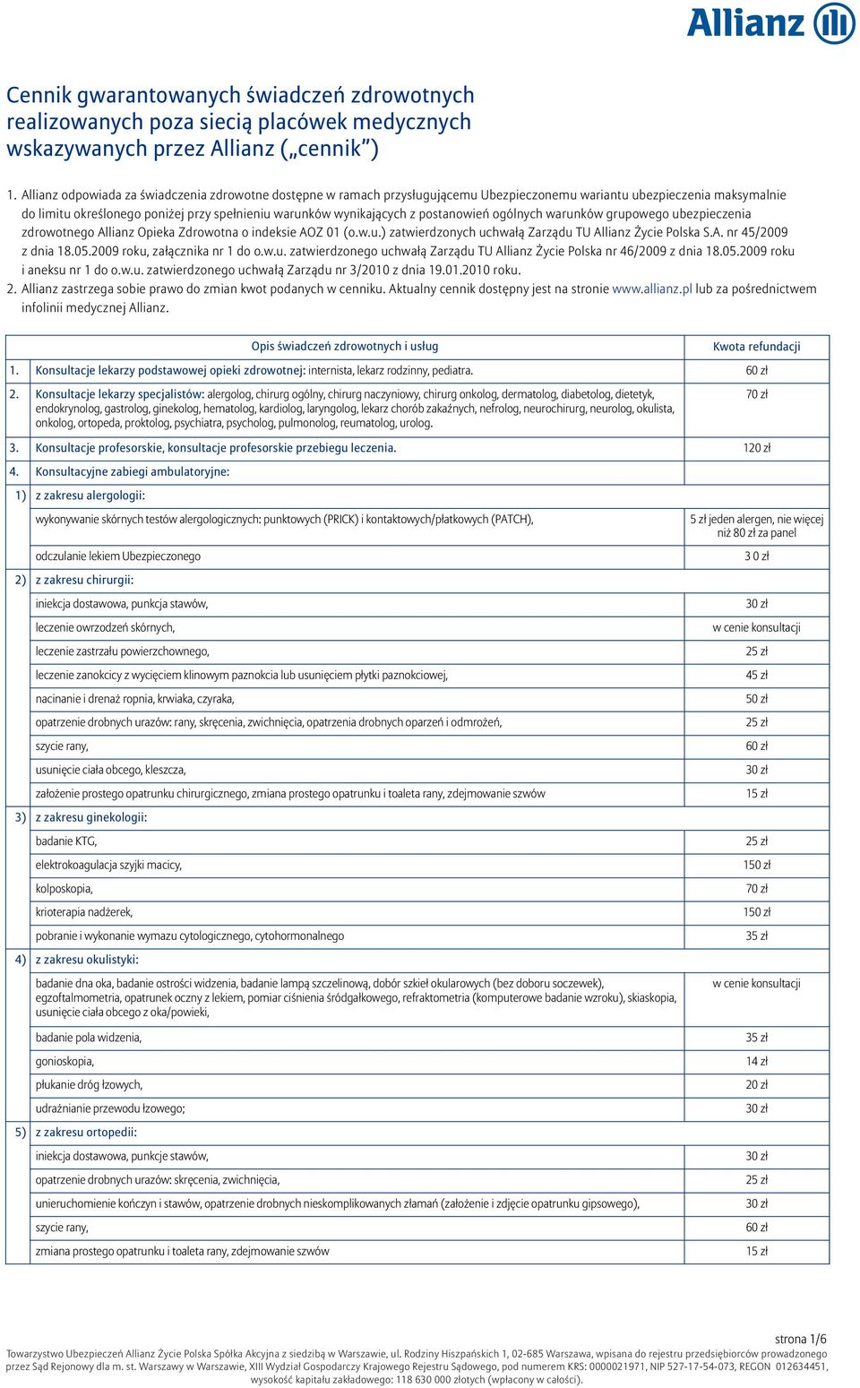 postanowień ogólnych warunków grupowego ubezpieczenia zdrowotnego Allianz Opieka Zdrowotna o indeksie AOZ 01 (o.w.u.) zatwierdzonych uchwałą Zarządu TU Allianz Życie Polska S.A. nr 45/2009 z dnia 18.