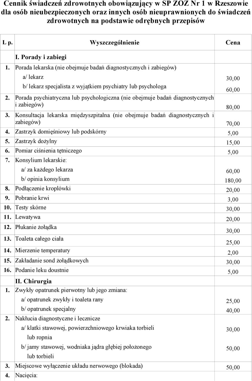 Porada psychiatryczna lub psychologiczna (nie obejmuje badań diagnostycznych i zabiegów) 80,00 3. Konsultacja lekarska międzyszpitalna (nie obejmuje badań diagnostycznych i zabiegów) 70,00 4.