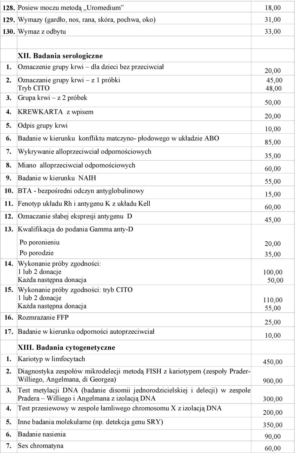 Badanie w kierunku konfliktu matczyno- płodowego w układzie ABO 7. Wykrywanie alloprzeciwciał odpornościowych 8. Miano alloprzeciwciał odpornościowych 9. Badanie w kierunku NAIH 10.