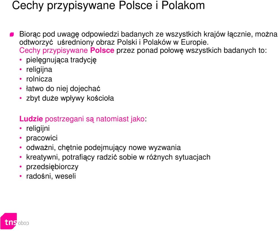 Cechy przypisywane Polsce przez ponad połowę wszystkich badanych to: pielęgnująca tradycję religijna rolnicza łatwo do niej dojechać zbyt