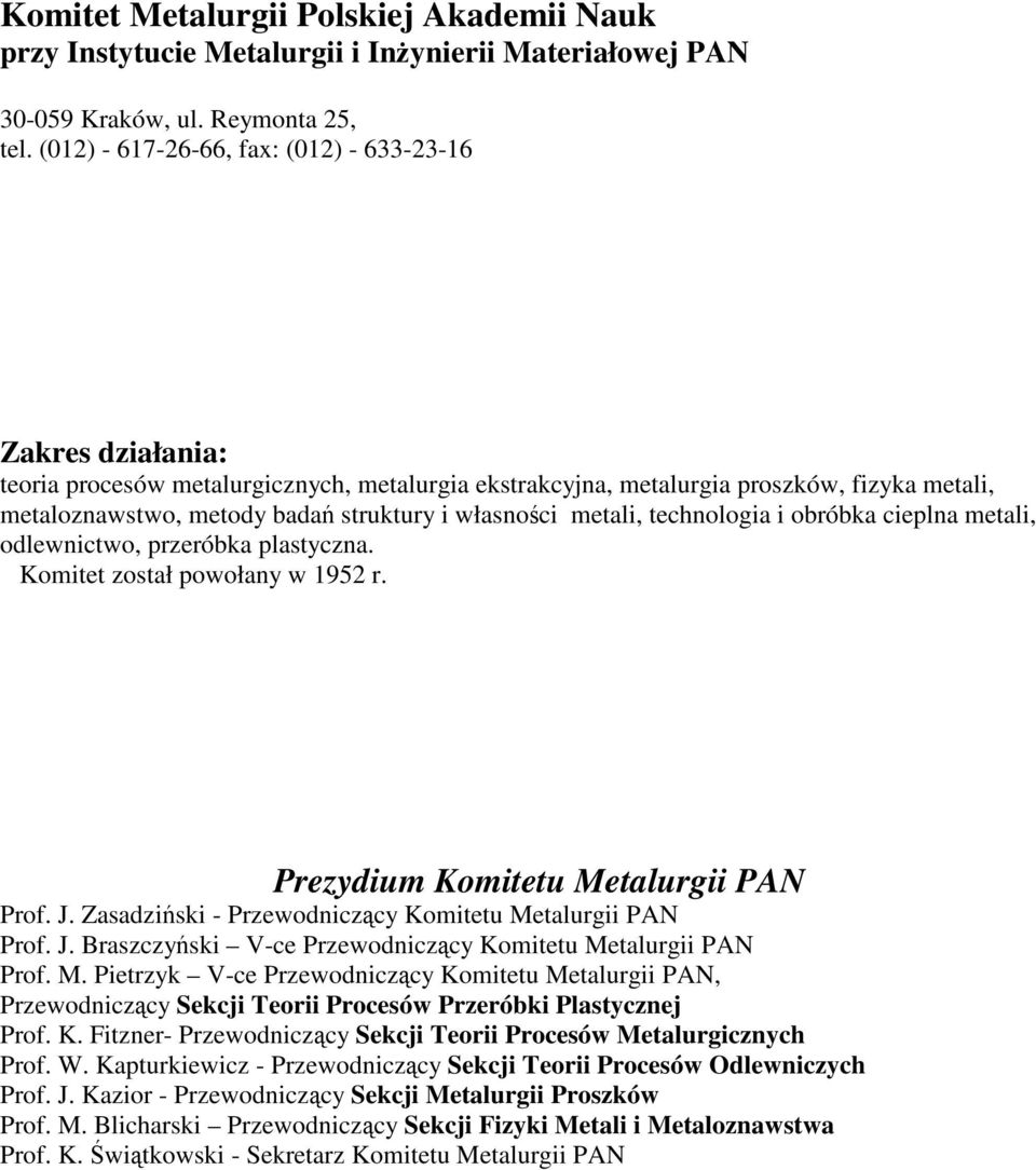 metali, technologia i obróbka cieplna metali, odlewnictwo, przeróbka plastyczna. Komitet został powołany w 1952 r. Prezydium Komitetu Metalurgii PAN Prof. J.