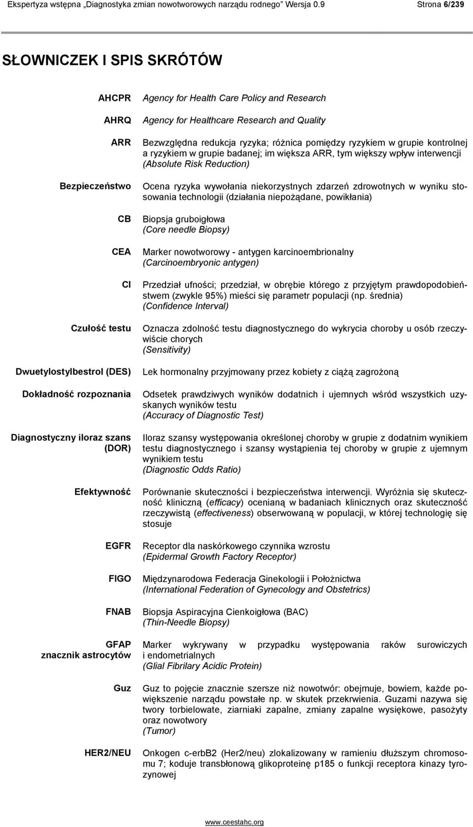 FNAB GFAP znacznik astrocytów Guz HER2/NEU Agency for Health Care Policy and Research Agency for Healthcare Research and Quality Bezwzględna redukcja ryzyka; róŝnica pomiędzy ryzykiem w grupie