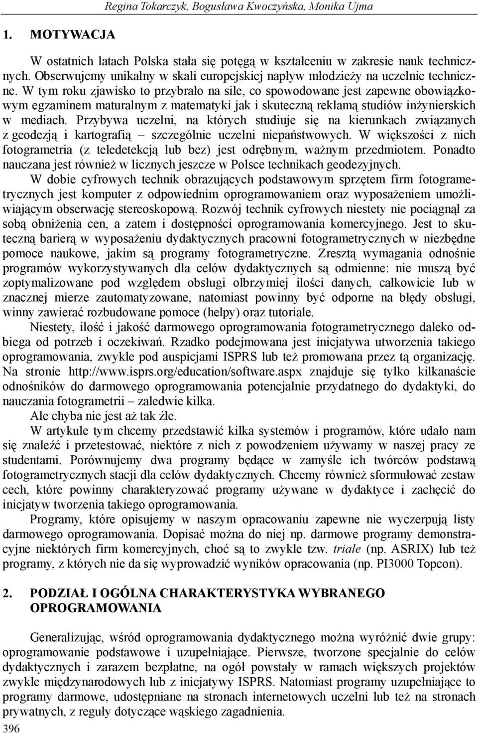 W tym roku zjawisko to przybrało na sile, co spowodowane jest zapewne obowiązkowym egzaminem maturalnym z matematyki jak i skuteczną reklamą studiów inżynierskich w mediach.