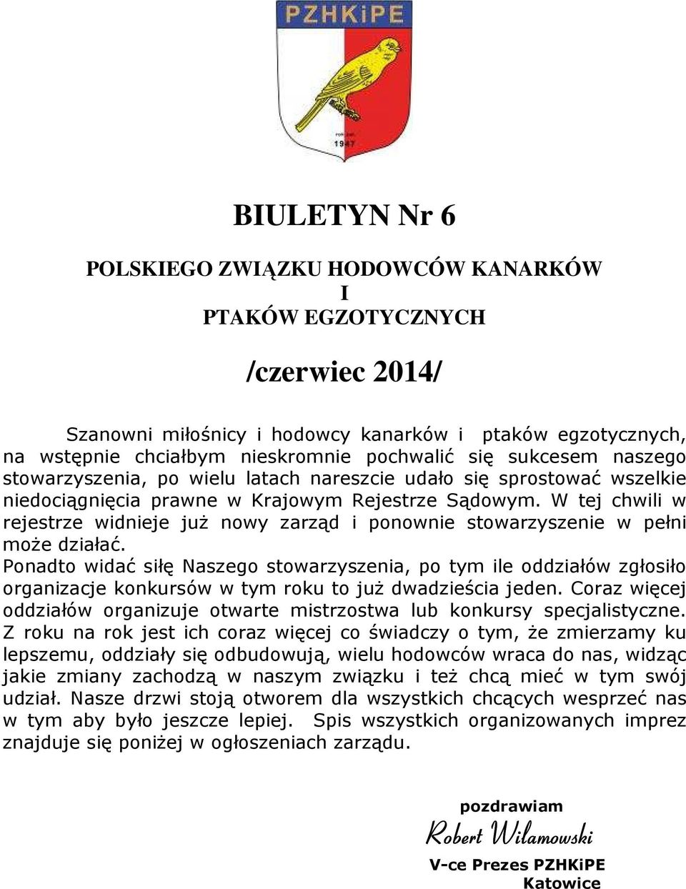 W tej chwili w rejestrze widnieje już nowy zarząd i ponownie stowarzyszenie w pełni może działać.