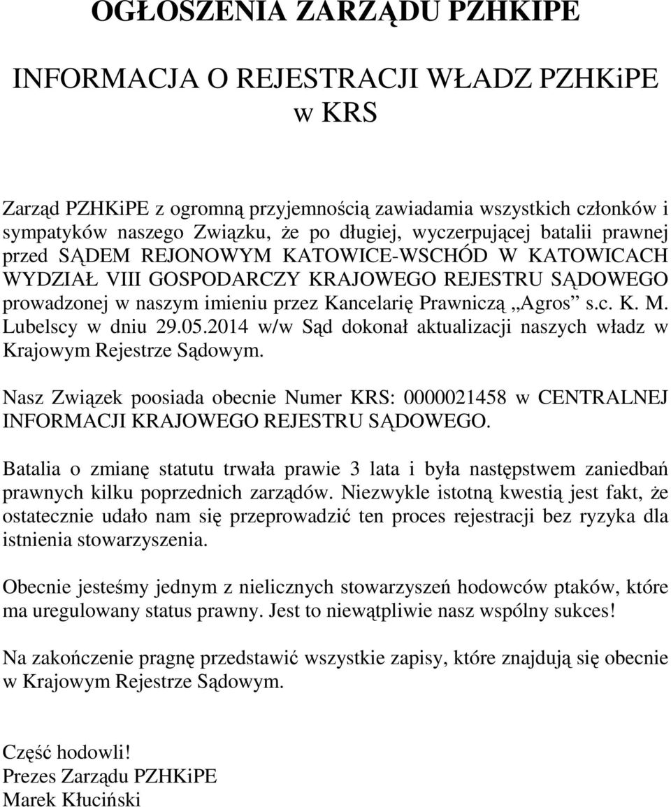 Lubelscy w dniu 29.05.2014 w/w Sąd dokonał aktualizacji naszych władz w Krajowym Rejestrze Sądowym.