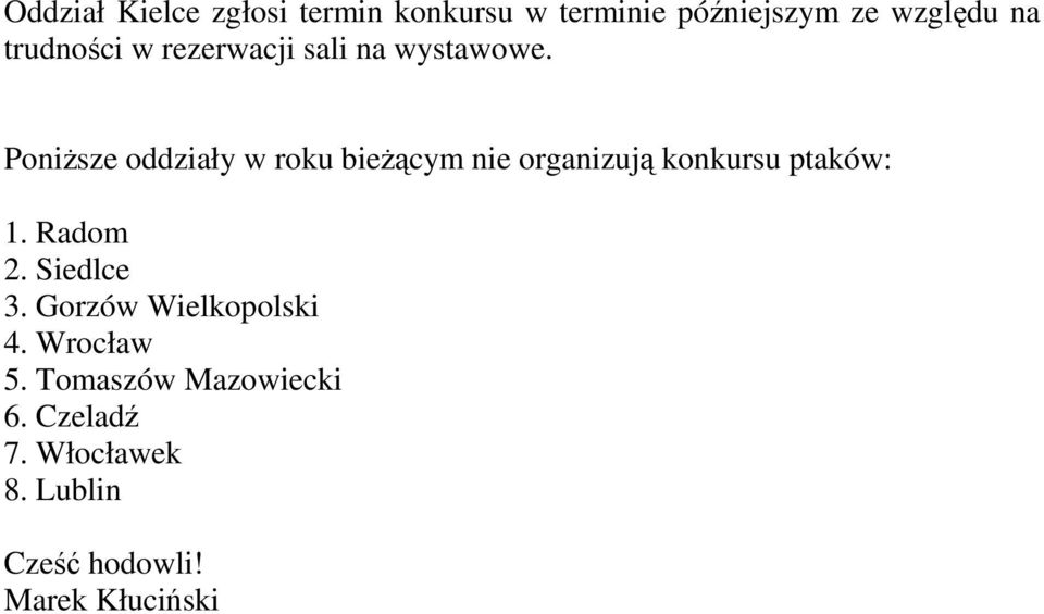 Poniższe oddziały w roku bieżącym nie organizują konkursu ptaków: 1. Radom 2.