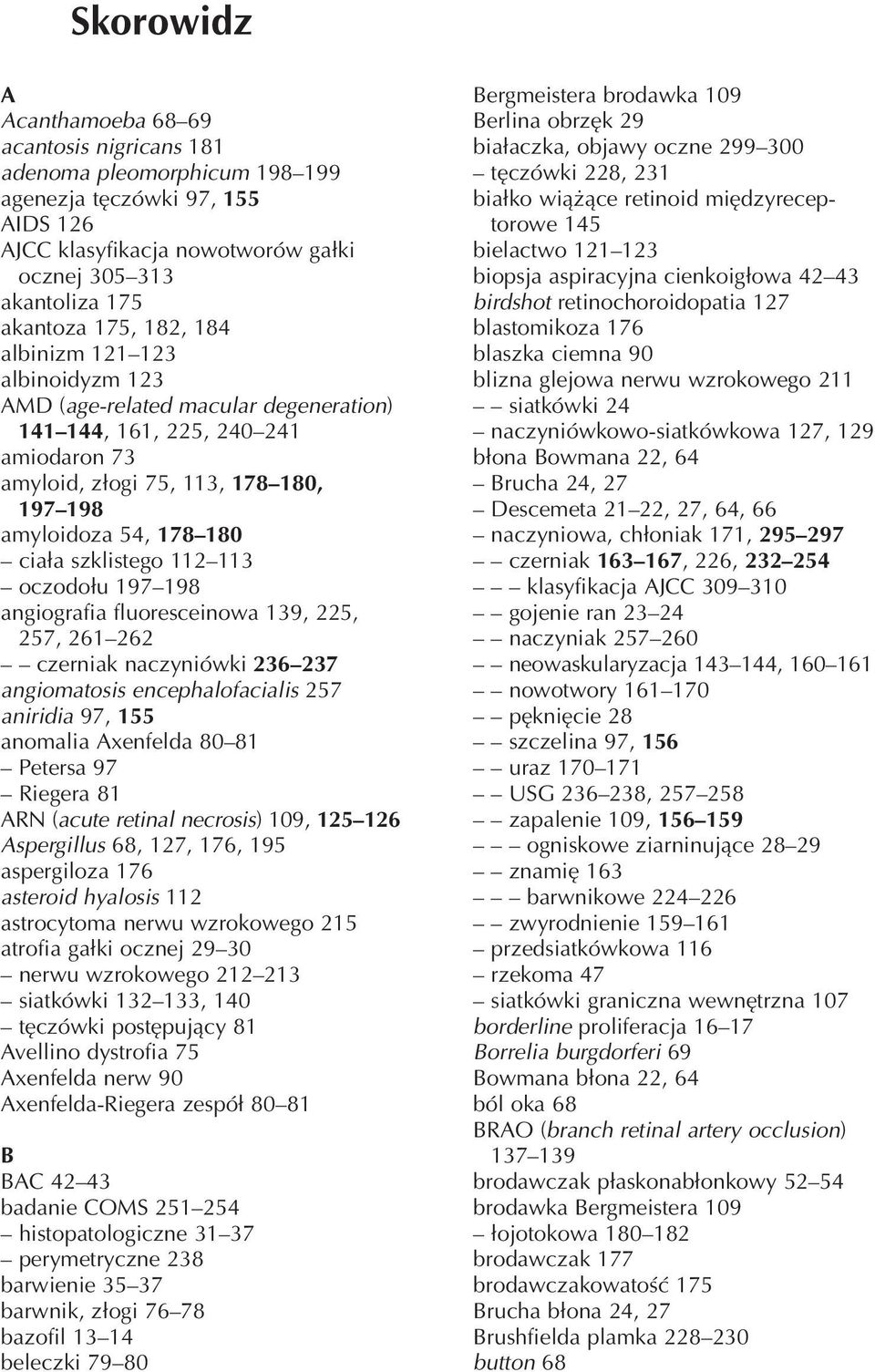 szklistego 112 113 oczodołu 197 198 angiografia fluoresceinowa 139, 225, 257, 261 262 czerniak naczyniówki 236 237 angiomatosis encephalofacialis 257 aniridia 97, 155 anomalia Axenfelda 80 81 Petersa