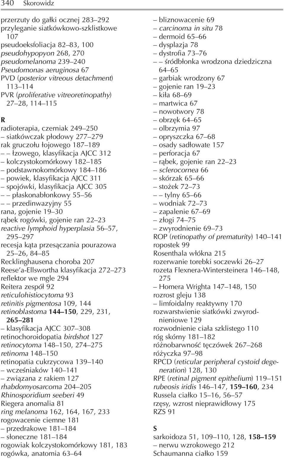 klasyfikacja AJCC 312 kolczystokomórkowy 182 185 podstawnokomórkowy 184 186 powiek, klasyfikacja AJCC 311 spojówki, klasyfikacja AJCC 305 płaskonabłonkowy 55 56 przedinwazyjny 55 rana, gojenie 19 30