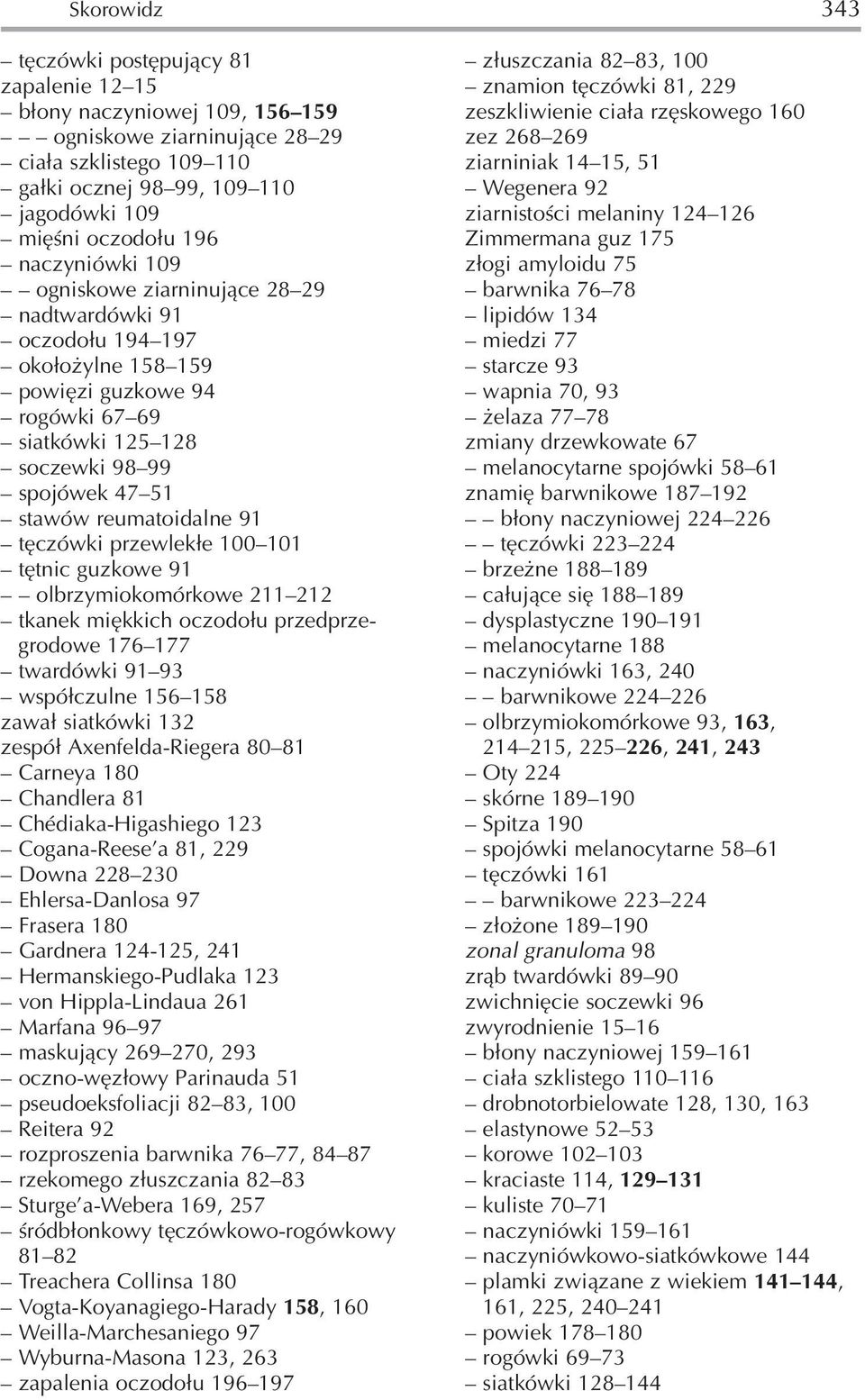 reumatoidalne 91 tęczówki przewlekłe 100 101 tętnic guzkowe 91 olbrzymiokomórkowe 211 212 tkanek miękkich oczodołu przedprze grodowe 176 177 twardówki 91 93 współczulne 156 158 zawał siatkówki 132