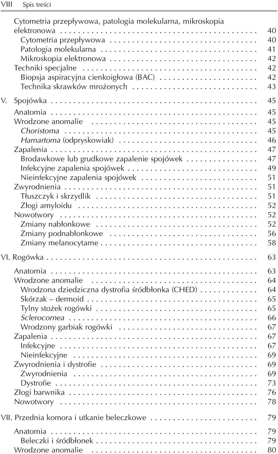 ..................... 42 Technika skrawków mrożonych............................ 43 V. Spojówka.............................................. 45 Anatomia.............................................. 45 Wrodzone anomalie.