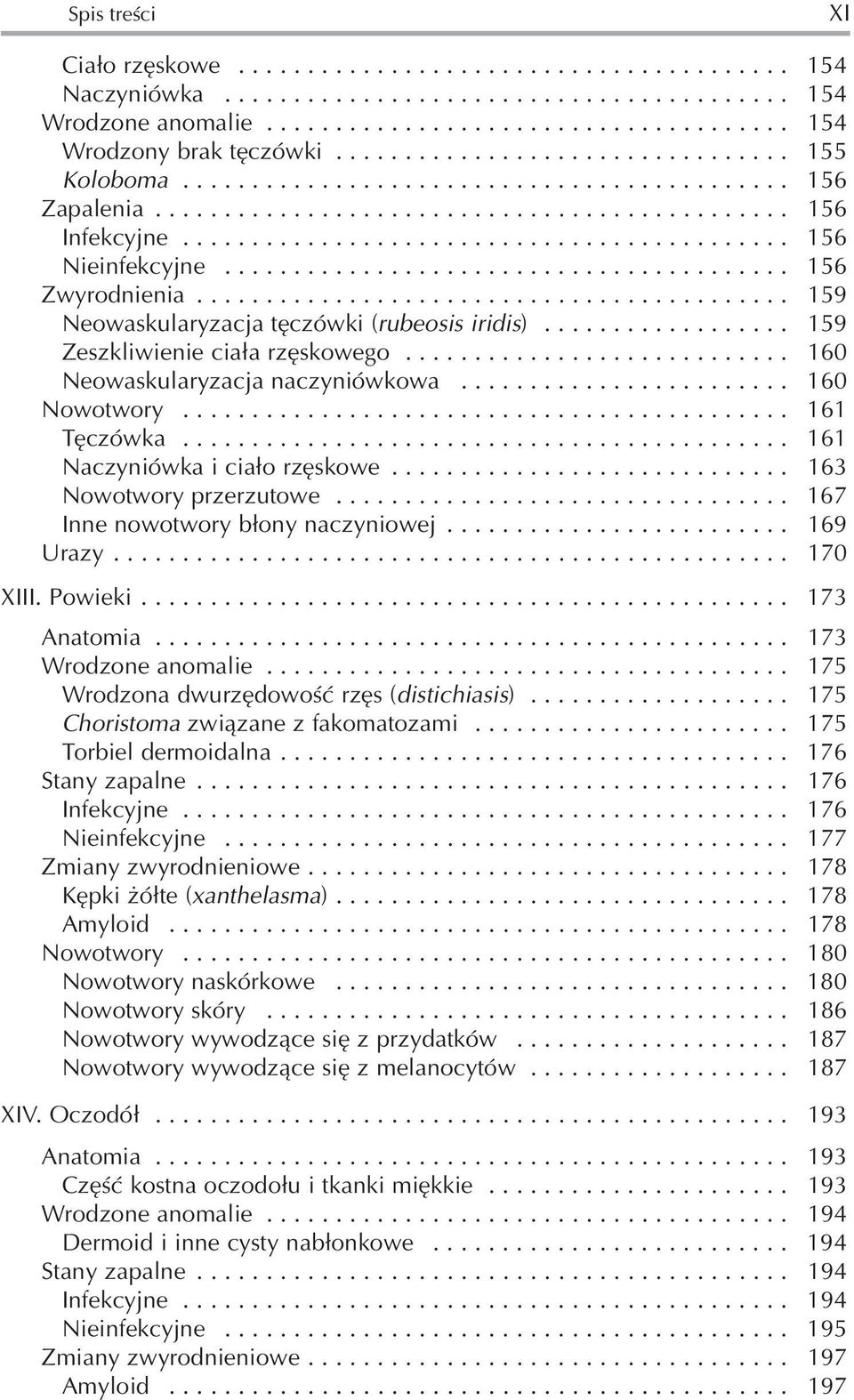 ........................................ 156 Zwyrodnienia........................................... 159 Neowaskularyzacja tęczówki (rubeosis iridis).................. 159 Zeszkliwienie ciała rzęskowego.