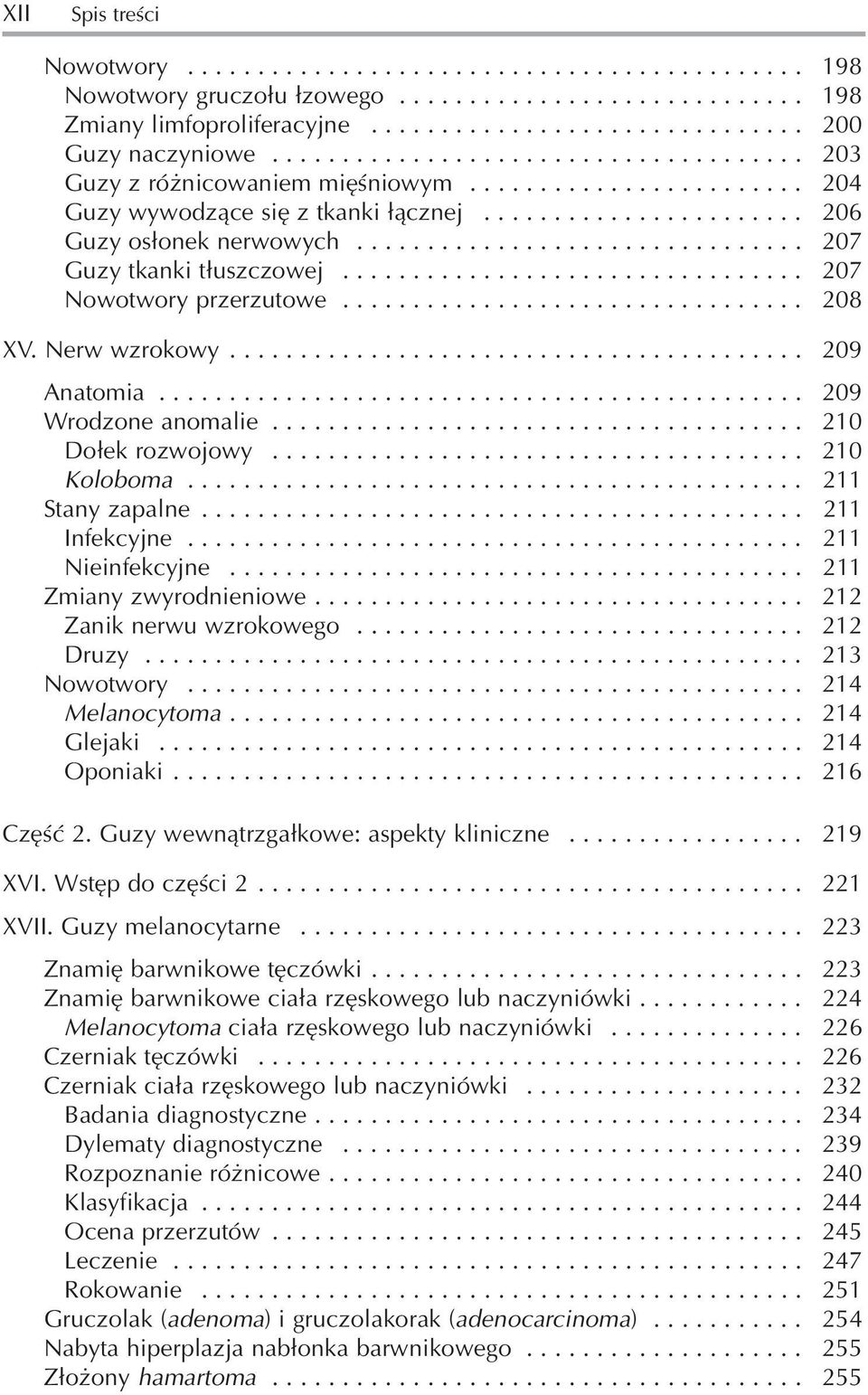 ............................... 207 Guzy tkanki tłuszczowej................................. 207 Nowotwory przerzutowe................................. 208 XV. Nerw wzrokowy......................................... 209 Anatomia.