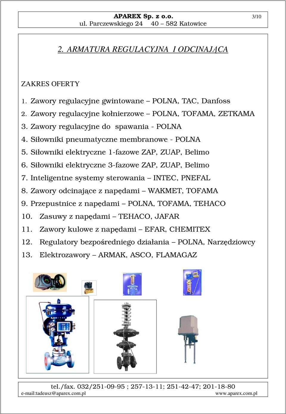 Siłowniki elektryczne 1-fazowe ZAP, ZUAP, Belimo 6. Siłowniki elektryczne 3-fazowe ZAP, ZUAP, Belimo 7. Inteligentne systemy sterowania INTEC, PNEFAL 8.