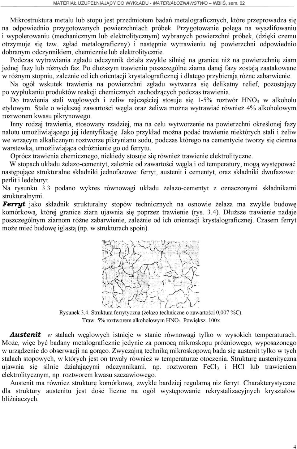 zgład metalograficzny) i następnie wytrawieniu tej powierzchni odpowiednio dobranym odczynnikiem, chemicznie lub elektrolitycznie.