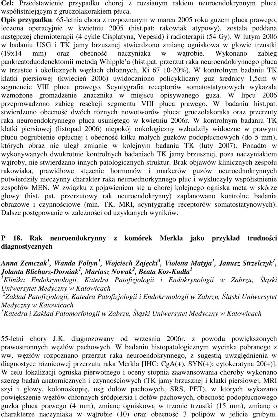 pat: rakowiak atypowy), została poddana następczej chemioterapii (4 cykle Cisplatyna, Vepesid) i radioterapii (54 Gy).