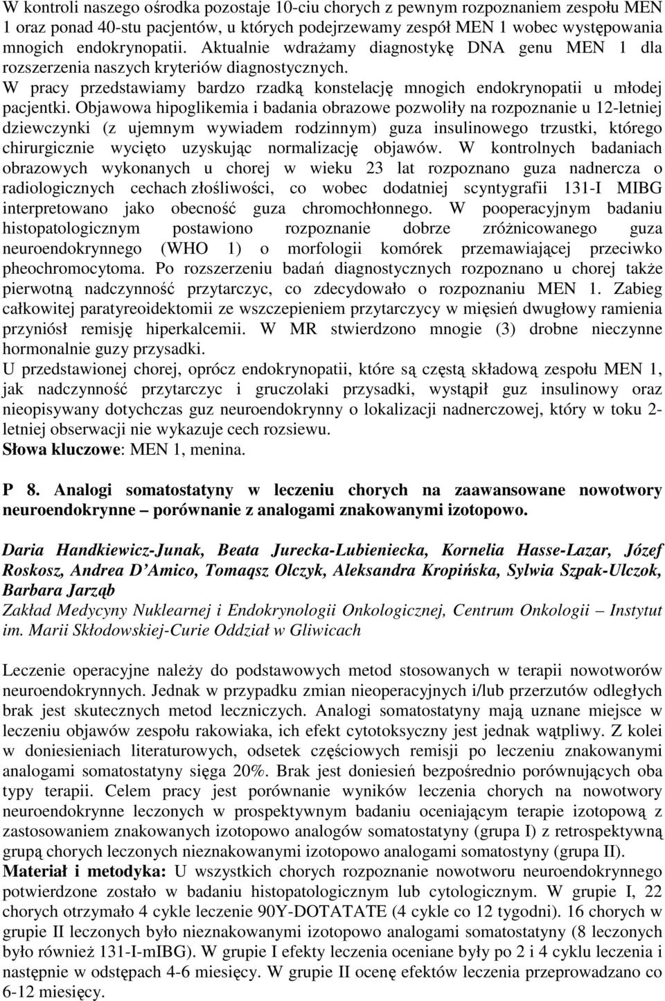 Objawowa hipoglikemia i badania obrazowe pozwoliły na rozpoznanie u 12-letniej dziewczynki (z ujemnym wywiadem rodzinnym) guza insulinowego trzustki, którego chirurgicznie wycięto uzyskując