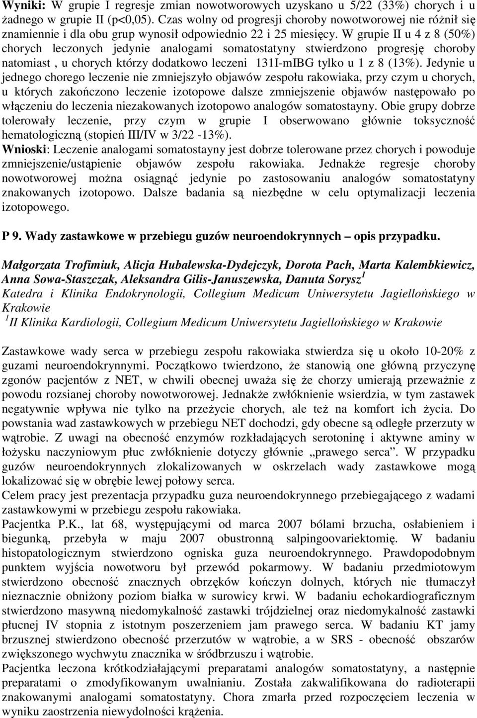 W grupie II u 4 z 8 (50%) chorych leczonych jedynie analogami somatostatyny stwierdzono progresję choroby natomiast, u chorych którzy dodatkowo leczeni 131I-mIBG tylko u 1 z 8 (13%).