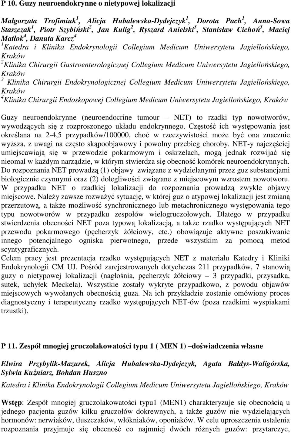 Medicum Uniwersytetu Jagiellońskiego, Kraków 3 Klinika Chirurgii Endokrynologicznej Collegium Medicum Uniwersytetu Jagiellońskiego, Kraków 4 Klinika Chirurgii Endoskopowej Collegium Medicum