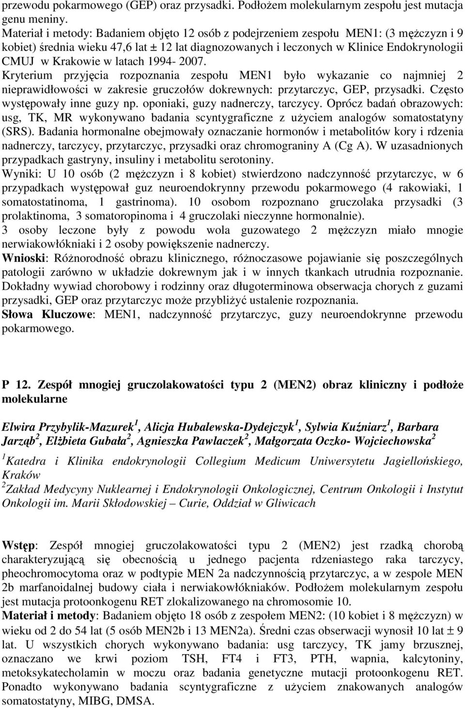 latach 1994-2007. Kryterium przyjęcia rozpoznania zespołu MEN1 było wykazanie co najmniej 2 nieprawidłowości w zakresie gruczołów dokrewnych: przytarczyc, GEP, przysadki.