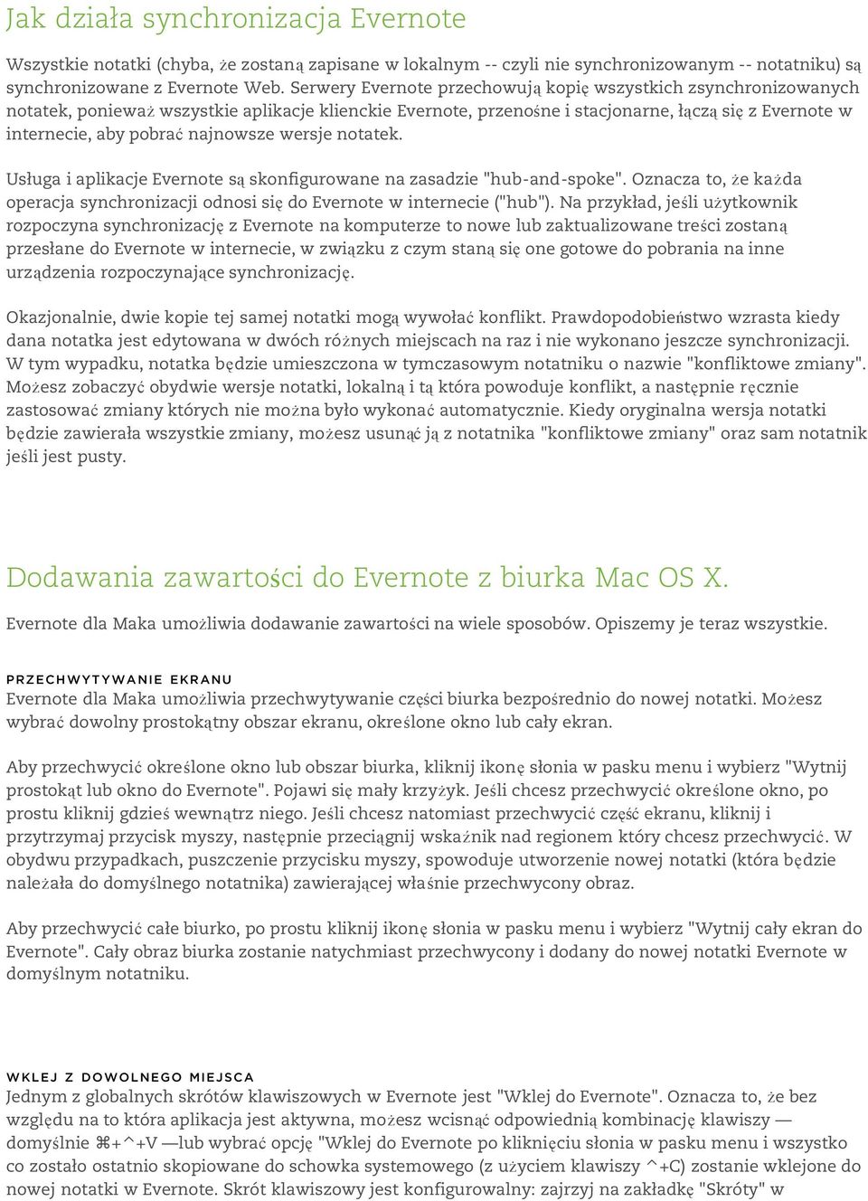 najnowsze wersje notatek. Usługa i aplikacje Evernote są skonfigurowane na zasadzie "hub-and-spoke". Oznacza to, że każda operacja synchronizacji odnosi się do Evernote w internecie ("hub").