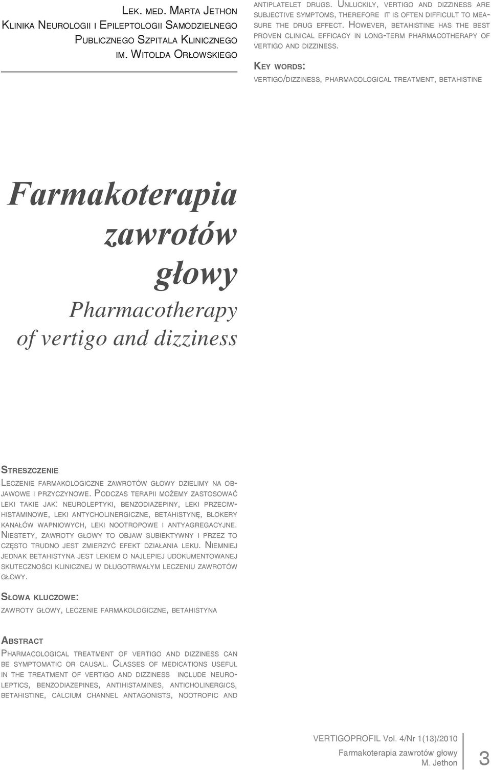 HOWEVER, BETAHISTINE HAS THE BEST PROVEN CLINICAL EFFICACY IN LONG-TERM PHARMACOTHERAPY OF VERTIGO AND DIZZINESS.