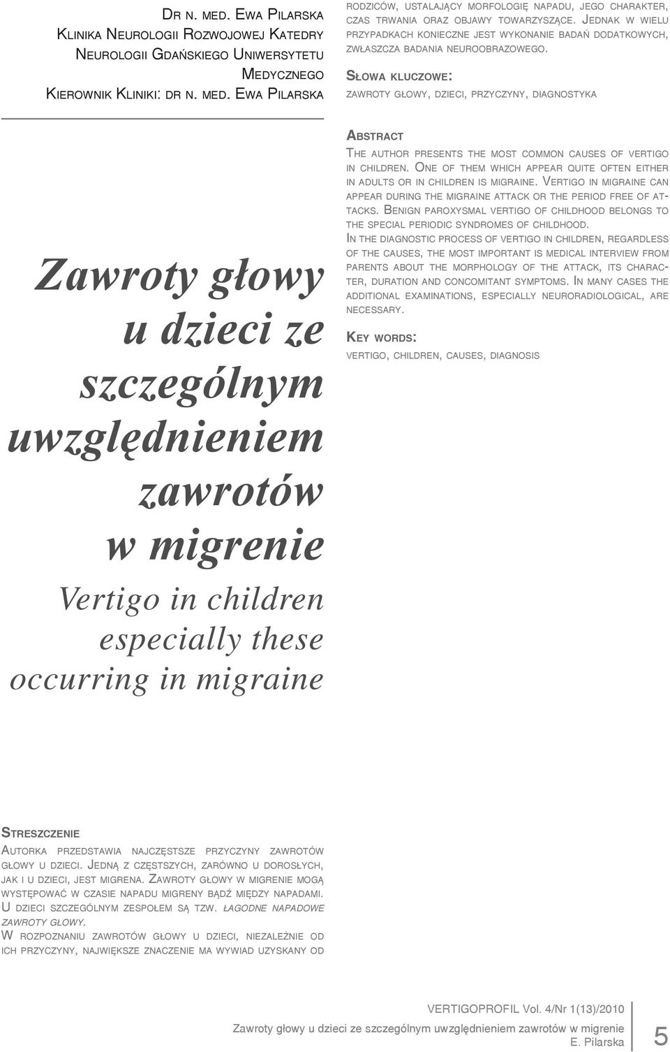 ZAWROTY GŁOWY, DZIECI, PRZYCZYNY, DIAGNOSTYKA Zawroty głowy u dzieci ze szczególnym uwzględnieniem zawrotów w migrenie Vertigo in children especially these occurring in migraine THE AUTHOR PRESENTS