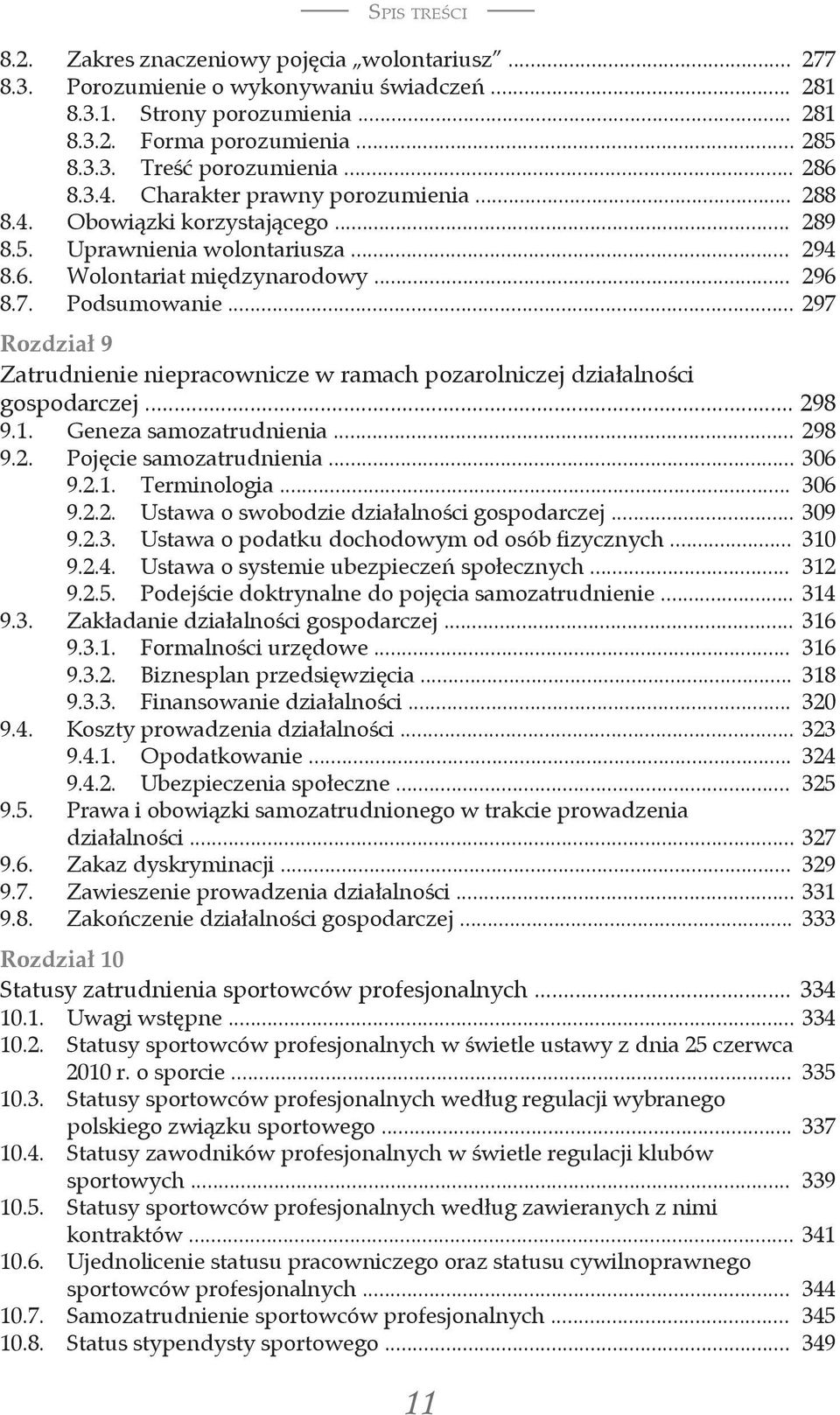 .. 297 Rozdział 9 Zatrudnienie niepracownicze w ramach pozarolniczej działalności gospodarczej... 298 9.1. Geneza samozatrudnienia... 298 9.2. Pojęcie samozatrudnienia... 306 9.2.1. Terminologia.