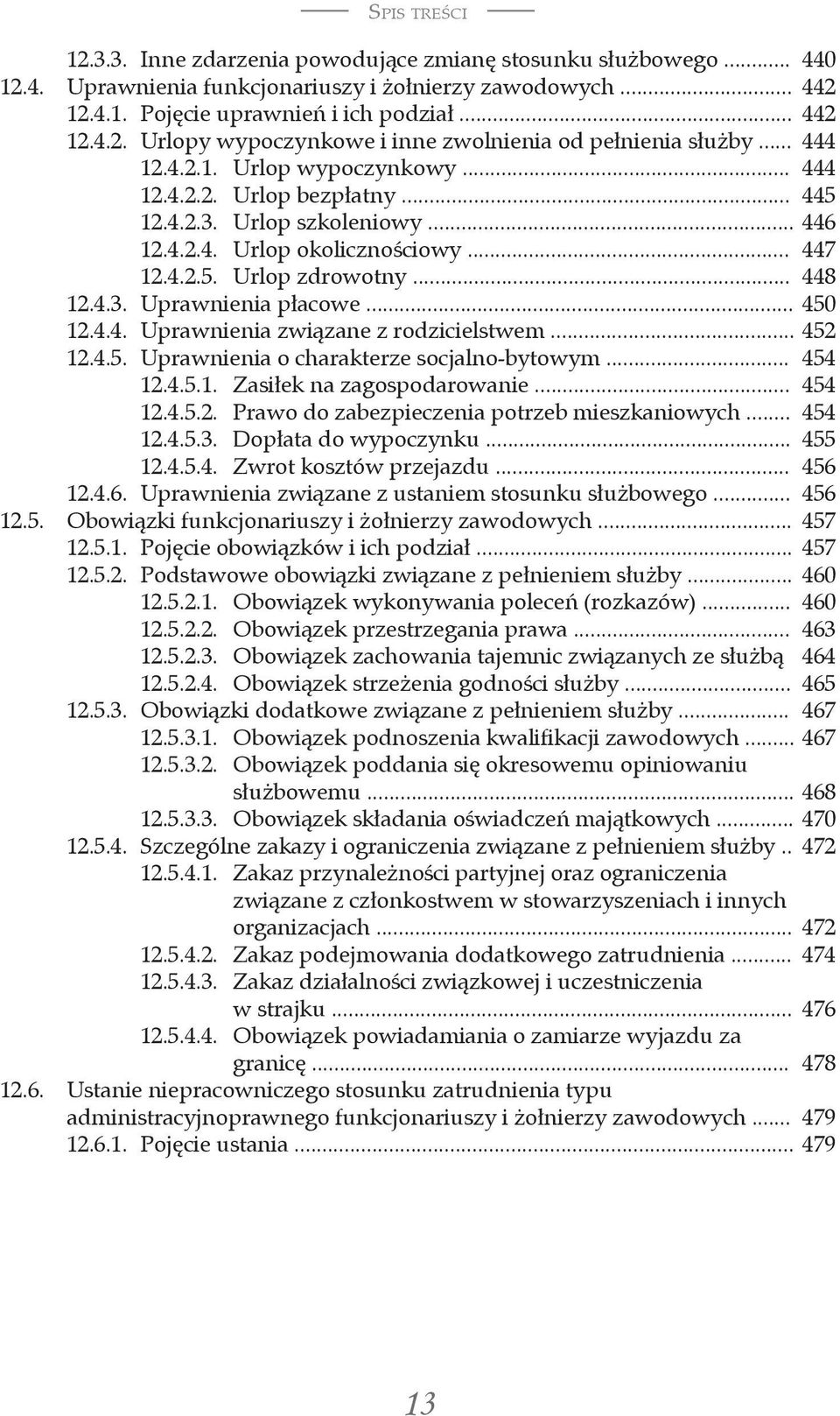 .. 450 12.4.4. Uprawnienia związane z rodzicielstwem... 452 12.4.5. Uprawnienia o charakterze socjalno-bytowym... 454 12.4.5.1. Zasiłek na zagospodarowanie... 454 12.4.5.2. Prawo do zabezpieczenia potrzeb mieszkaniowych.